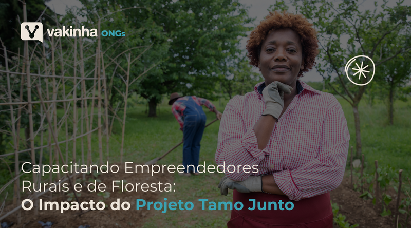 Capacitando Empreendedores Rurais e de Floresta: O Impacto do Projeto Tamo Junto